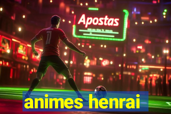 animes henrai